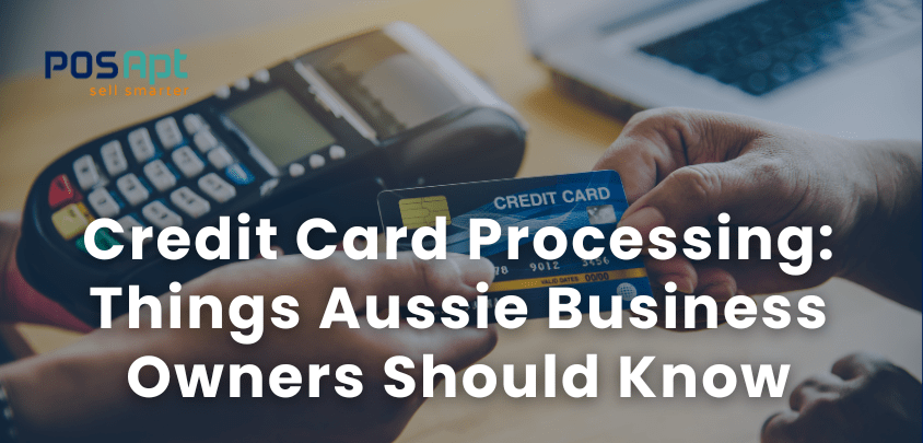 Credit Card Processing: 10 Things Aussie Business Owners Should Know