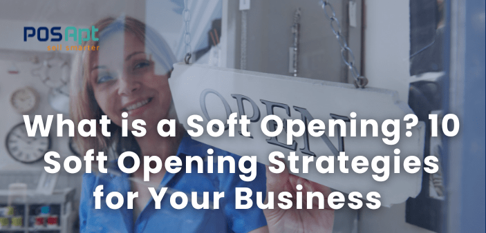 Soft Opening 101: What It Is & 10 Strategies for Success