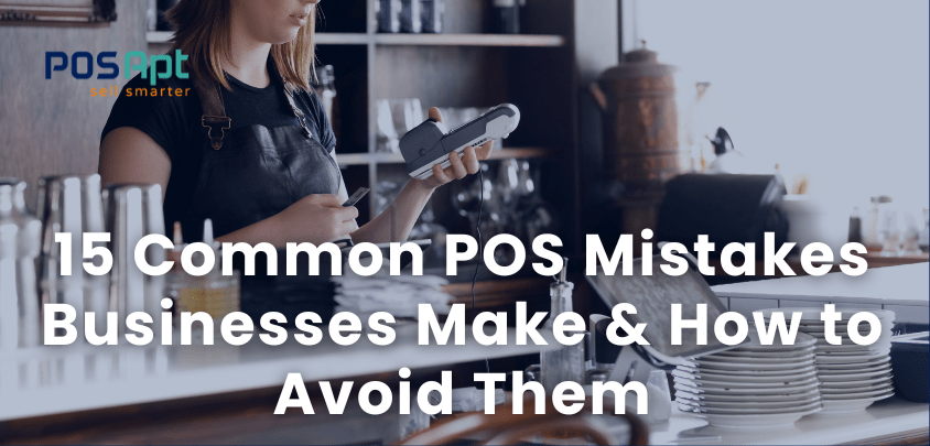 15 Common POS Mistakes Businesses Make & How to Avoid Them