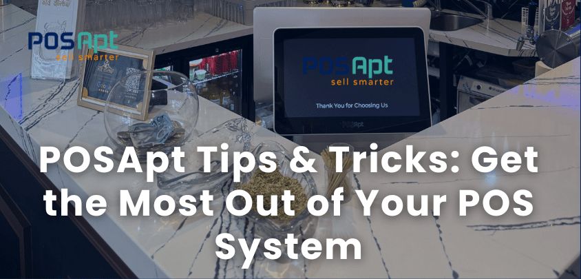 POSApt Tips & Tricks: Get the Most Out of Your POS System