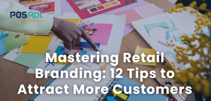 Mastering Retail Branding: 12 Tips to Attract More Customers