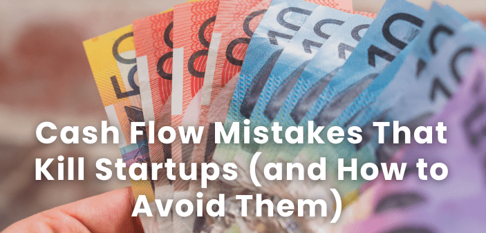 Cash Flow Mistakes That Kill Startups (and How to Avoid Them)