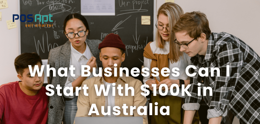 Best Businesses to Start With $100K in Australia (2026)