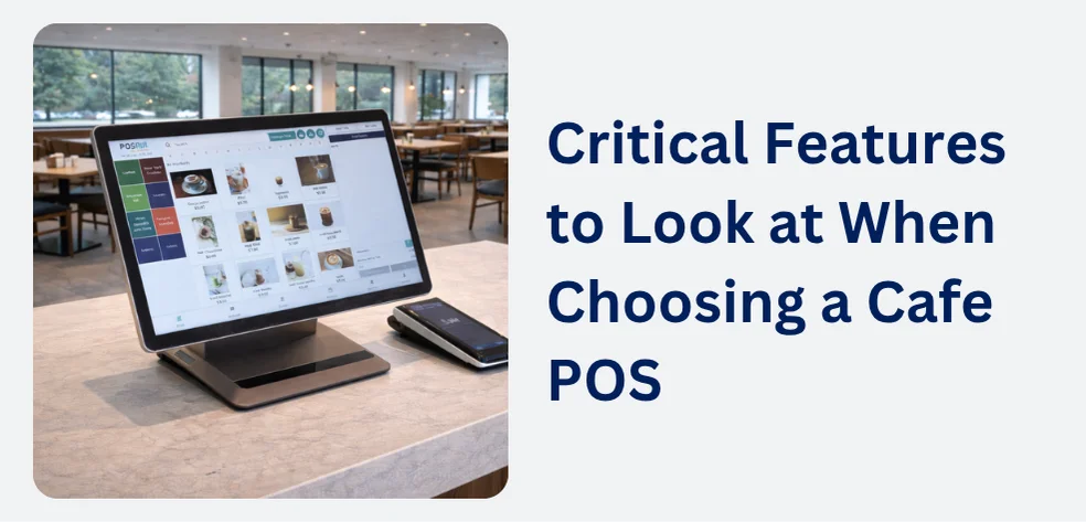 Critical Features to Look at When Choosing a Cafe POS