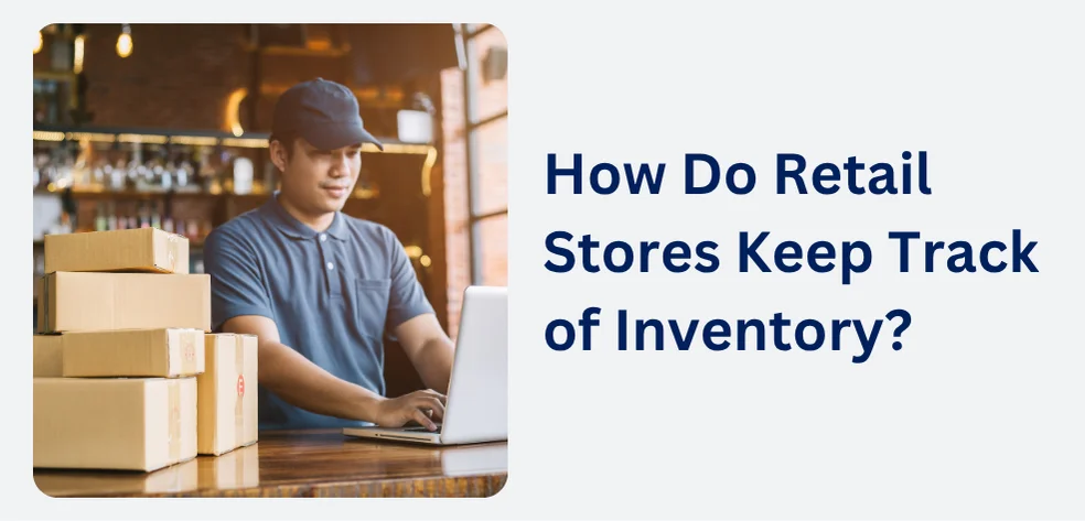 How Do Retail Stores Keep Track of Inventory