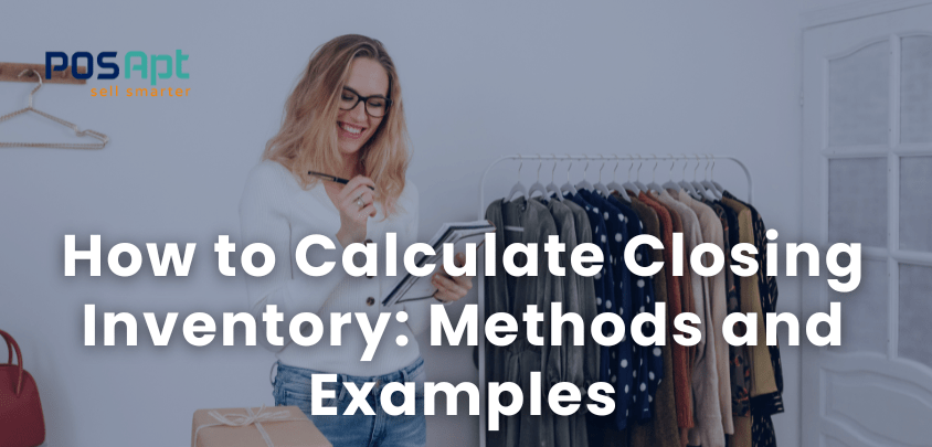 How to Calculate Closing Inventory- Methods and Examples
