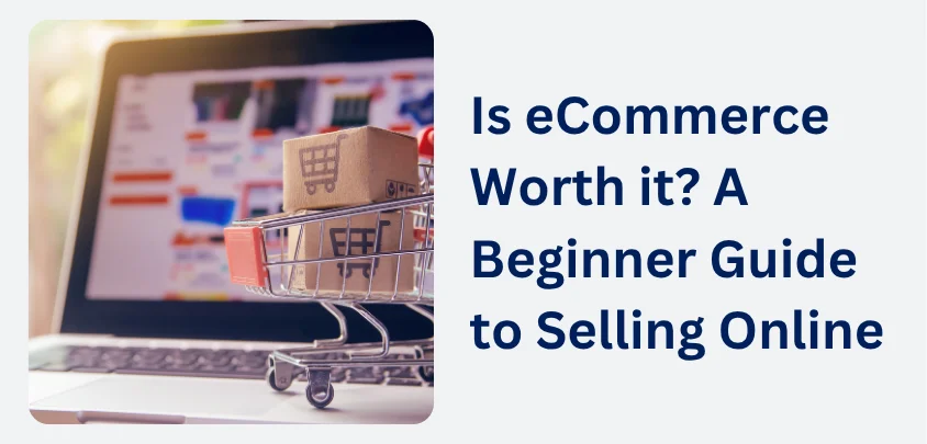 Is eCommerce Worth it A Beginner Guide to Selling Online