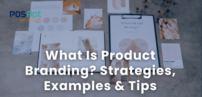 What Is Product Branding? Strategies, Examples & Tips